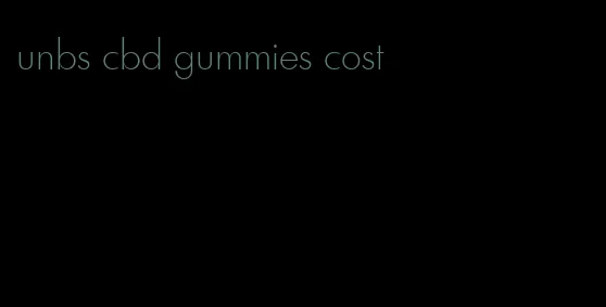 unbs cbd gummies cost