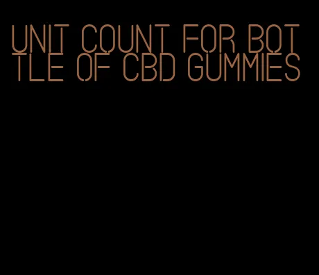 unit count for bottle of cbd gummies