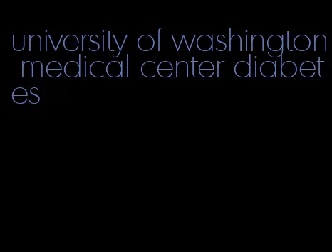university of washington medical center diabetes