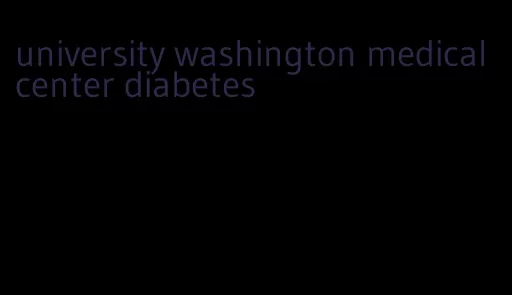 university washington medical center diabetes