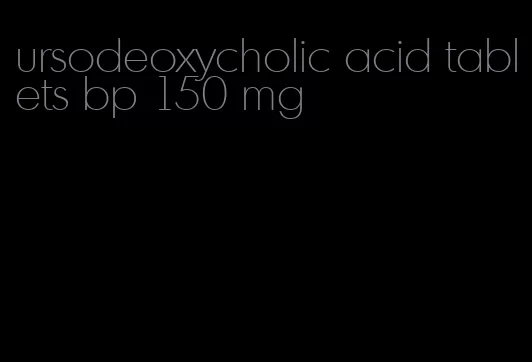 ursodeoxycholic acid tablets bp 150 mg