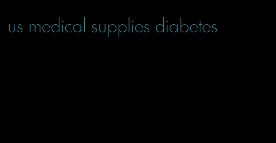 us medical supplies diabetes