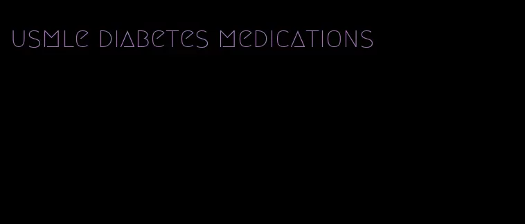 usmle diabetes medications