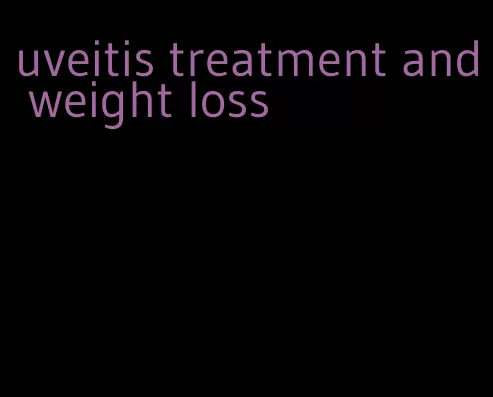 uveitis treatment and weight loss