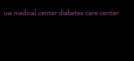 uw medical center diabetes care center