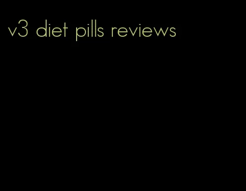 v3 diet pills reviews