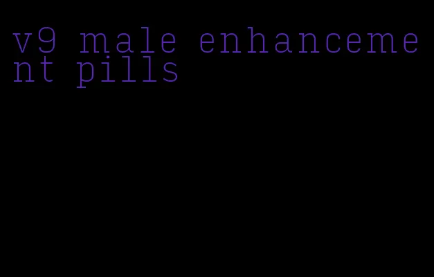 v9 male enhancement pills