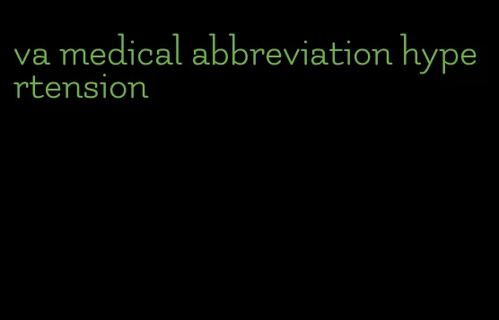 va medical abbreviation hypertension
