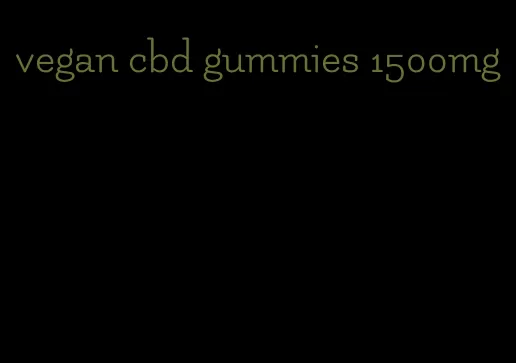 vegan cbd gummies 1500mg