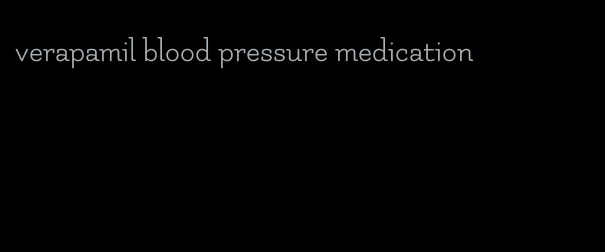 verapamil blood pressure medication