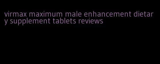 virmax maximum male enhancement dietary supplement tablets reviews