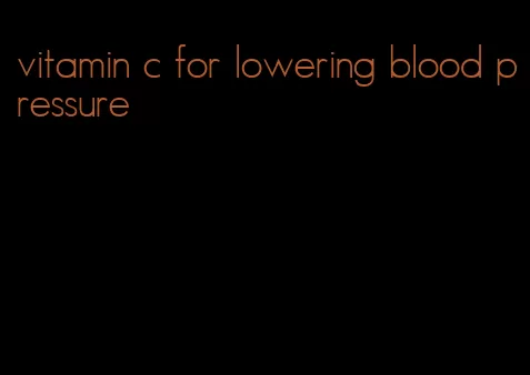 vitamin c for lowering blood pressure