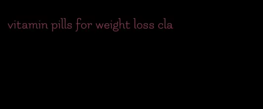 vitamin pills for weight loss cla