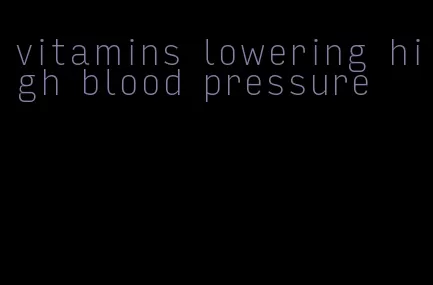 vitamins lowering high blood pressure