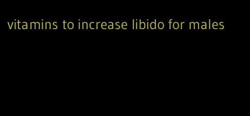 vitamins to increase libido for males