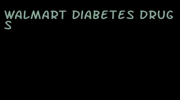 walmart diabetes drugs