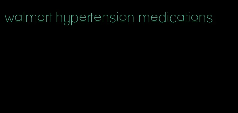 walmart hypertension medications