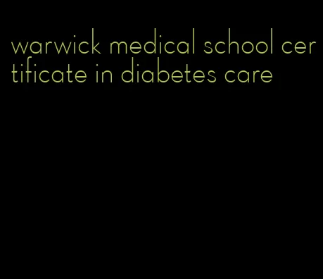 warwick medical school certificate in diabetes care