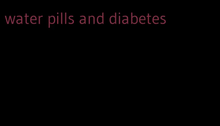 water pills and diabetes