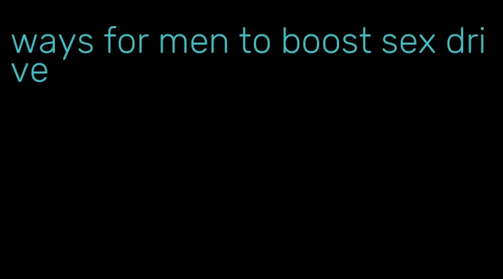 ways for men to boost sex drive