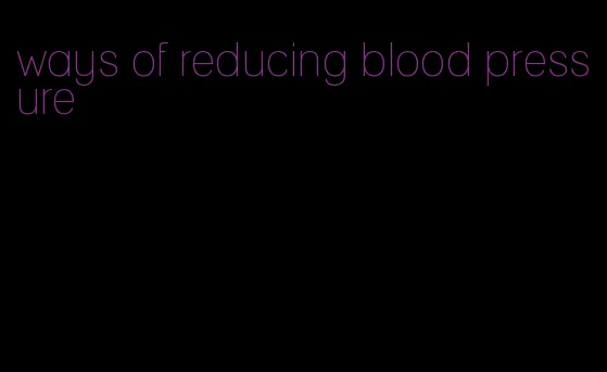 ways of reducing blood pressure