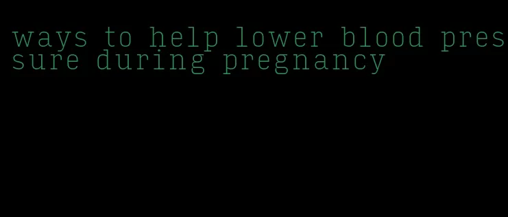 ways to help lower blood pressure during pregnancy