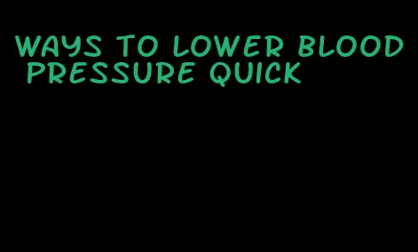 ways to lower blood pressure quick