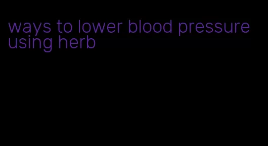 ways to lower blood pressure using herb