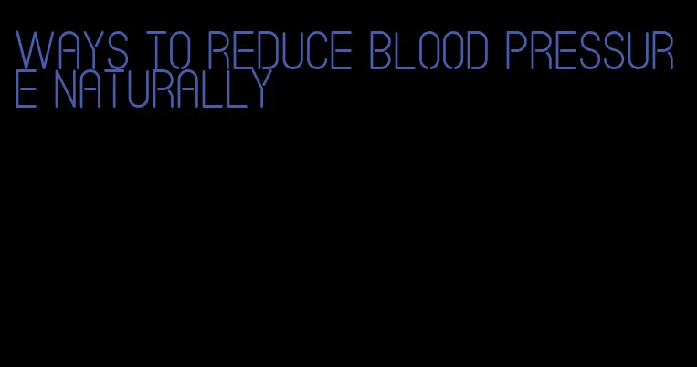 ways to reduce blood pressure naturally