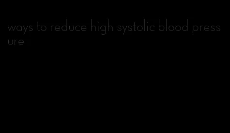 ways to reduce high systolic blood pressure