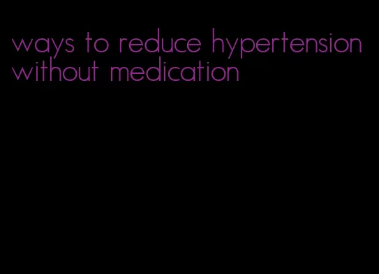 ways to reduce hypertension without medication