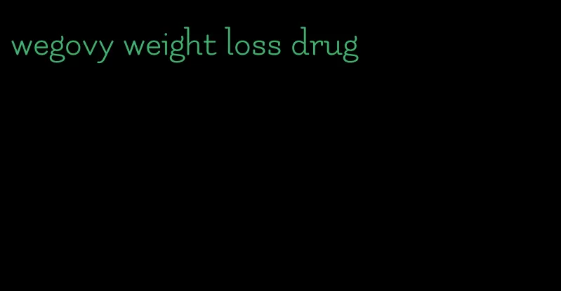 wegovy weight loss drug