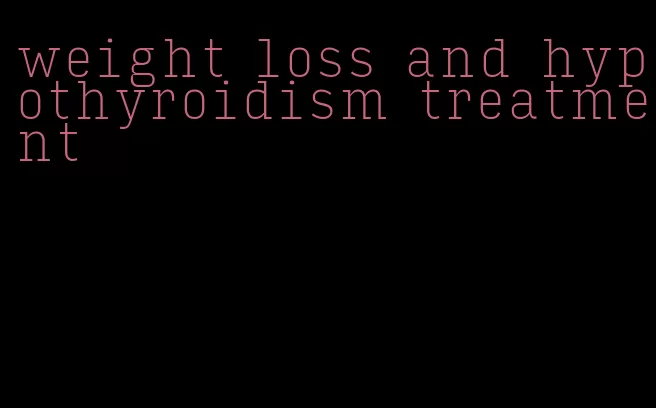 weight loss and hypothyroidism treatment