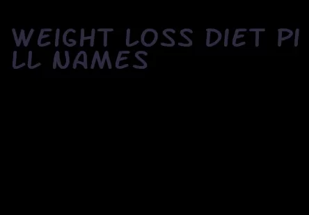 weight loss diet pill names