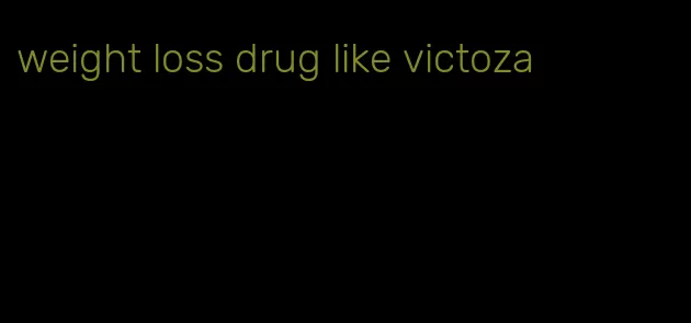 weight loss drug like victoza