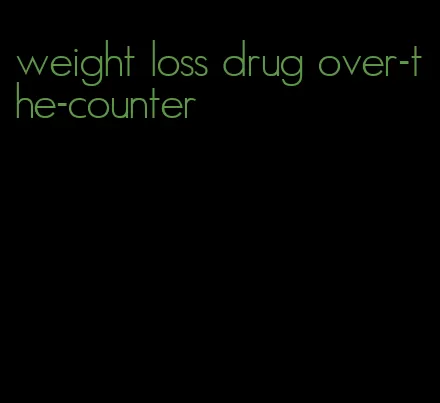 weight loss drug over-the-counter