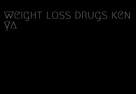 weight loss drugs kenya