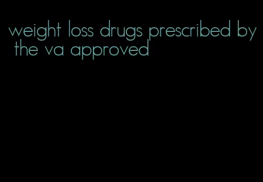 weight loss drugs prescribed by the va approved