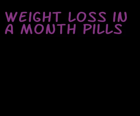 weight loss in a month pills