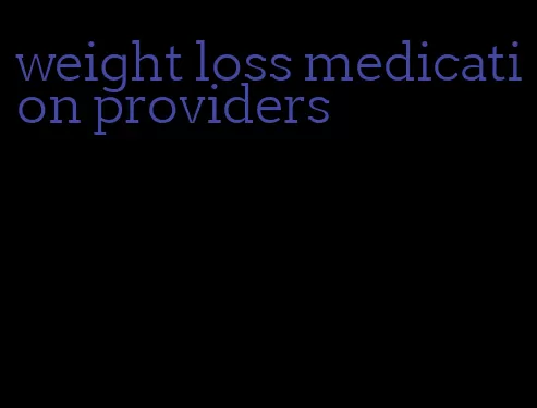 weight loss medication providers