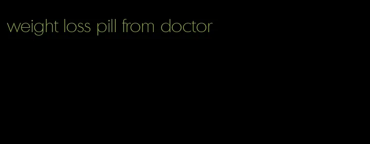 weight loss pill from doctor