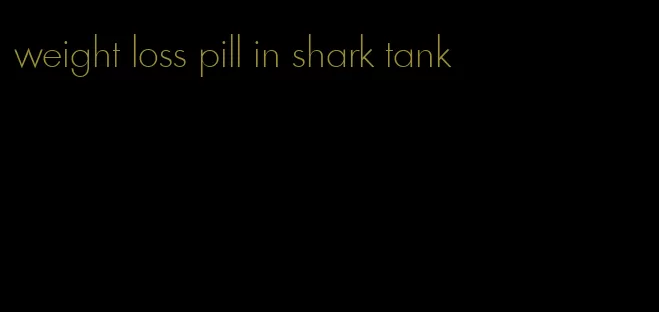 weight loss pill in shark tank