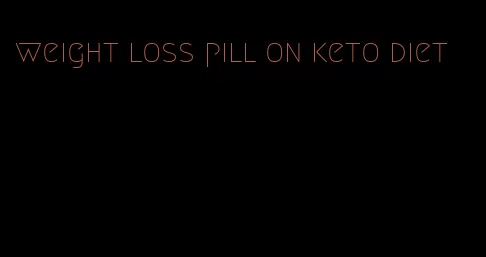 weight loss pill on keto diet