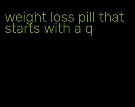 weight loss pill that starts with a q