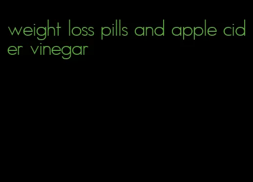 weight loss pills and apple cider vinegar