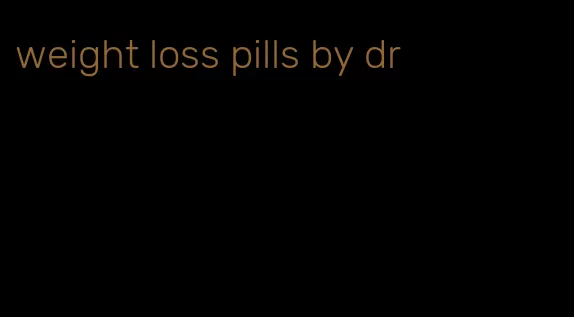 weight loss pills by dr