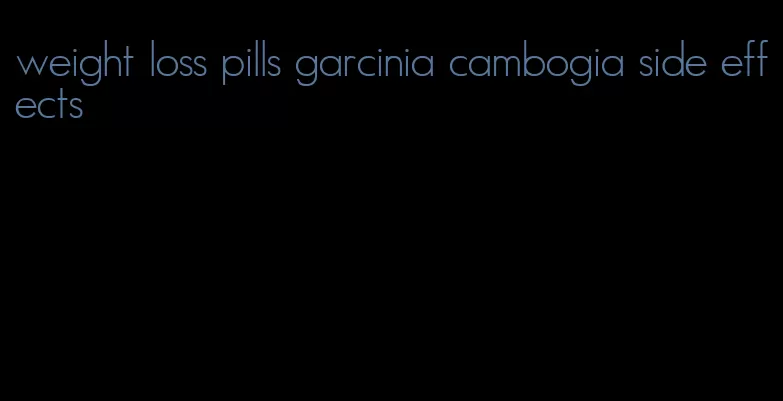 weight loss pills garcinia cambogia side effects