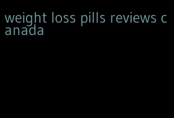 weight loss pills reviews canada