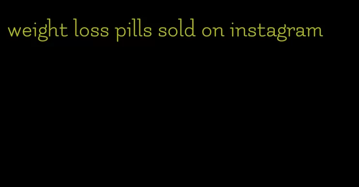 weight loss pills sold on instagram