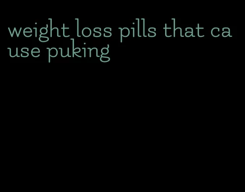 weight loss pills that cause puking